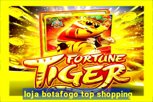 loja botafogo top shopping